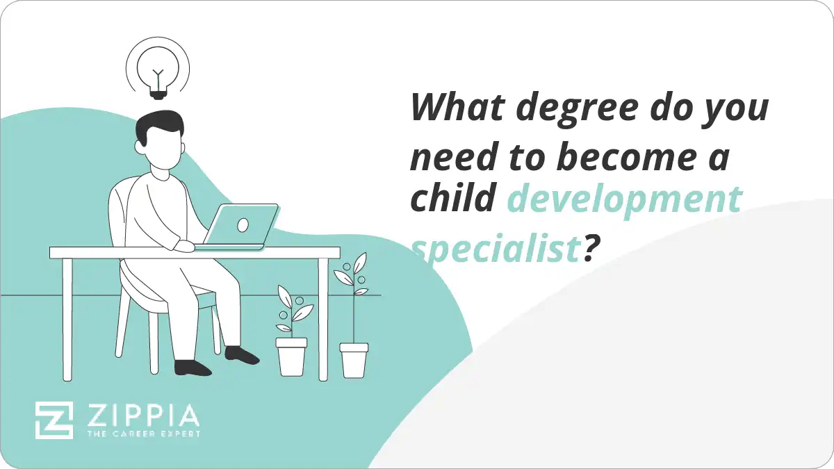 What degree do you need to become a child development specialist?