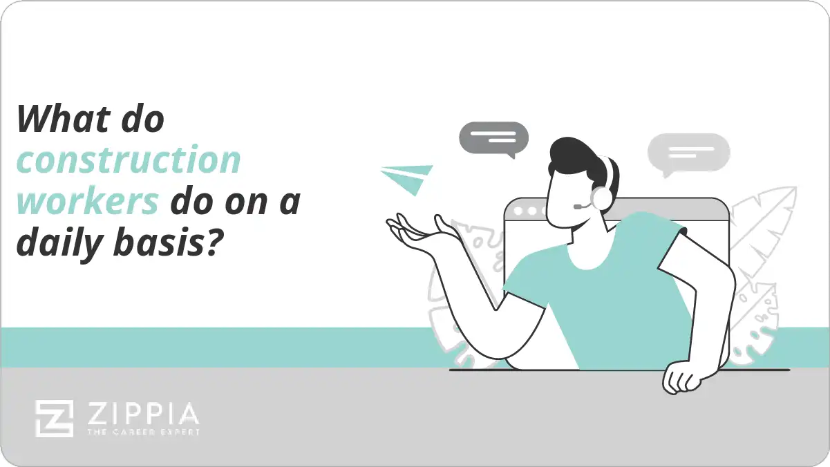 What do construction workers do on a daily basis?