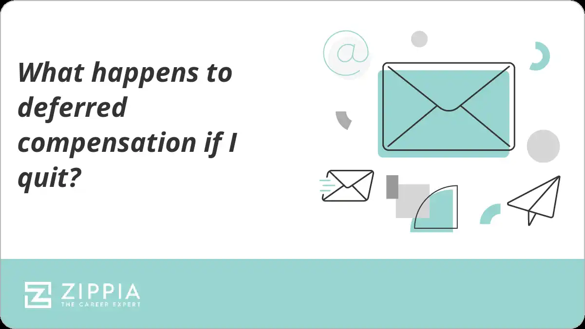 What happens to deferred compensation if I quit?