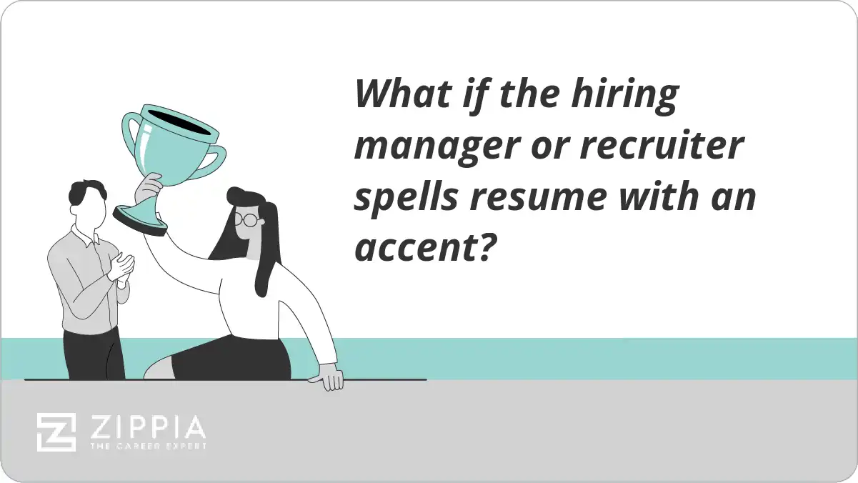 What if the hiring manager or recruiter spells resume with an accent?