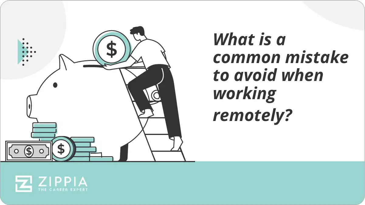 What is a common mistake to avoid when working remotely?