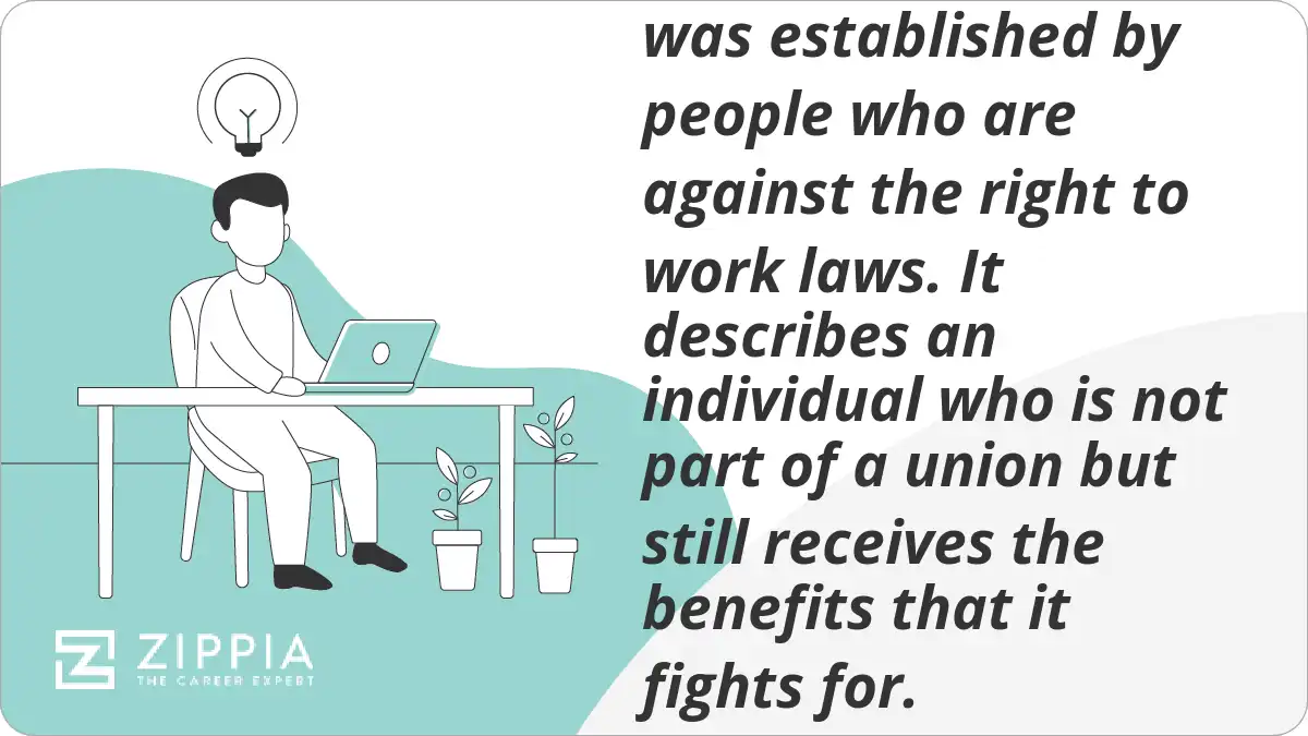 What is a  free-rider ? A  free-rider is a term that was established by people who are against the right to work laws. It describes an individual who is not part of a union but still receives the benefits that it fights for.