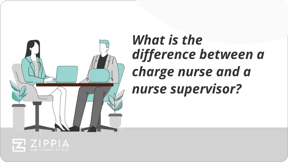 What is the difference between a charge nurse and a nurse supervisor?