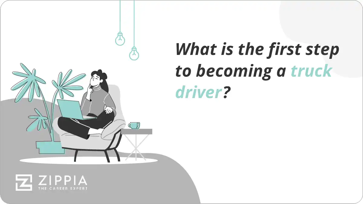 What is the first step to becoming a truck driver?