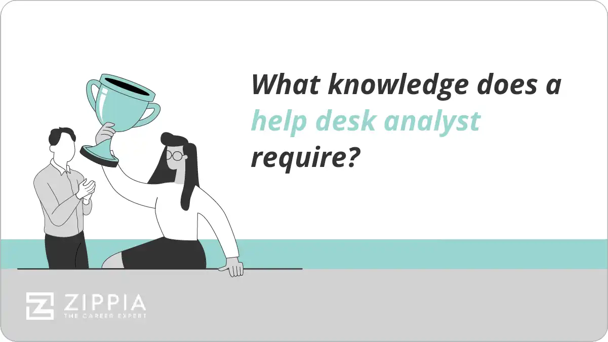 What knowledge does a help desk analyst require?