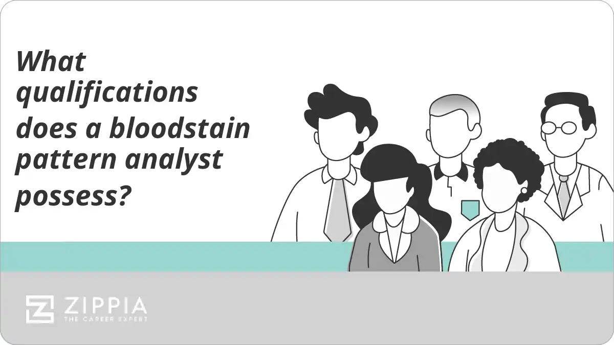 What qualifications does a bloodstain pattern analyst possess? Zippia