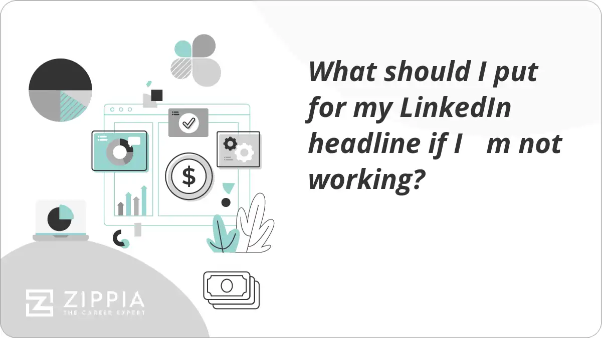 What should I put for my LinkedIn headline if I m not working?