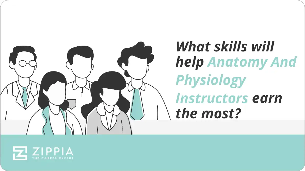 What skills will help Anatomy And Physiology Instructors earn the most?