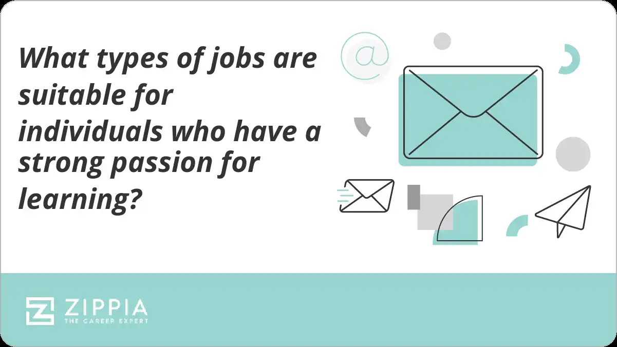 What types of jobs are suitable for individuals who have a strong passion for learning?