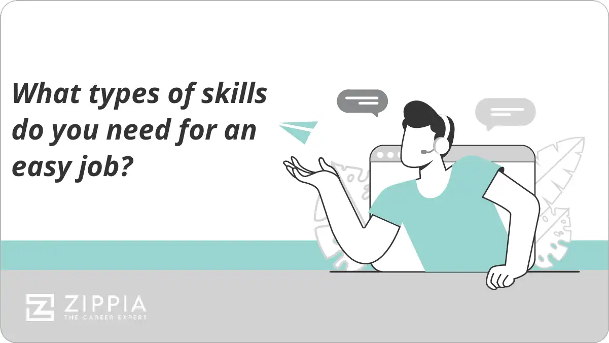 What types of skills do you need for an easy job? Zippia