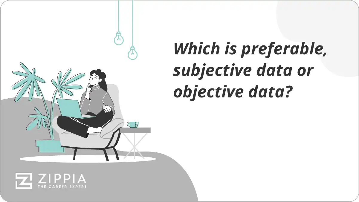Which is preferable, subjective data or objective data?