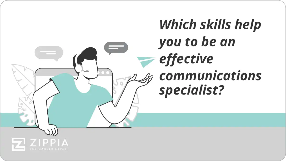 Which skills help you to be an effective communications specialist?