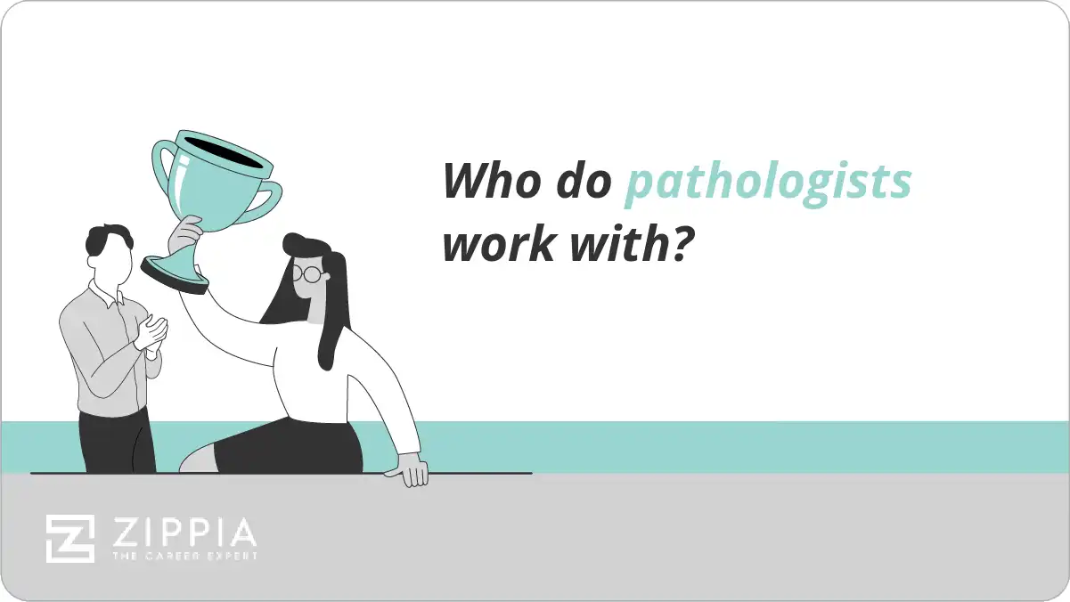 Who do pathologists work with?