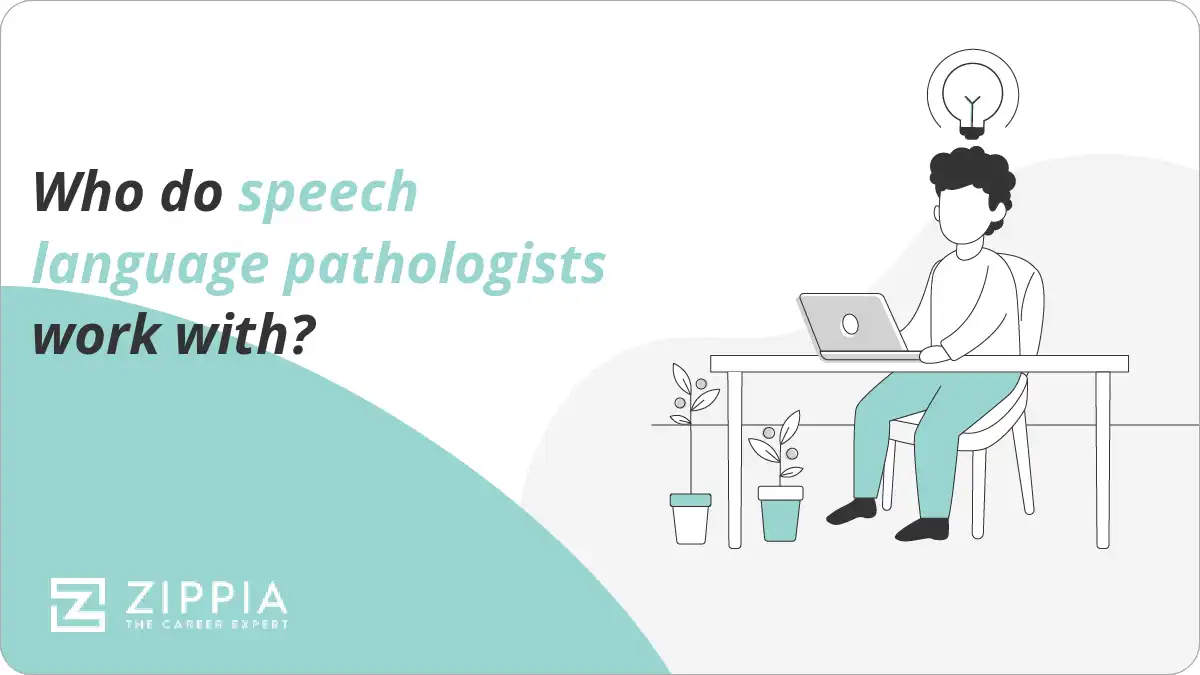 Who do speech language pathologists work with?