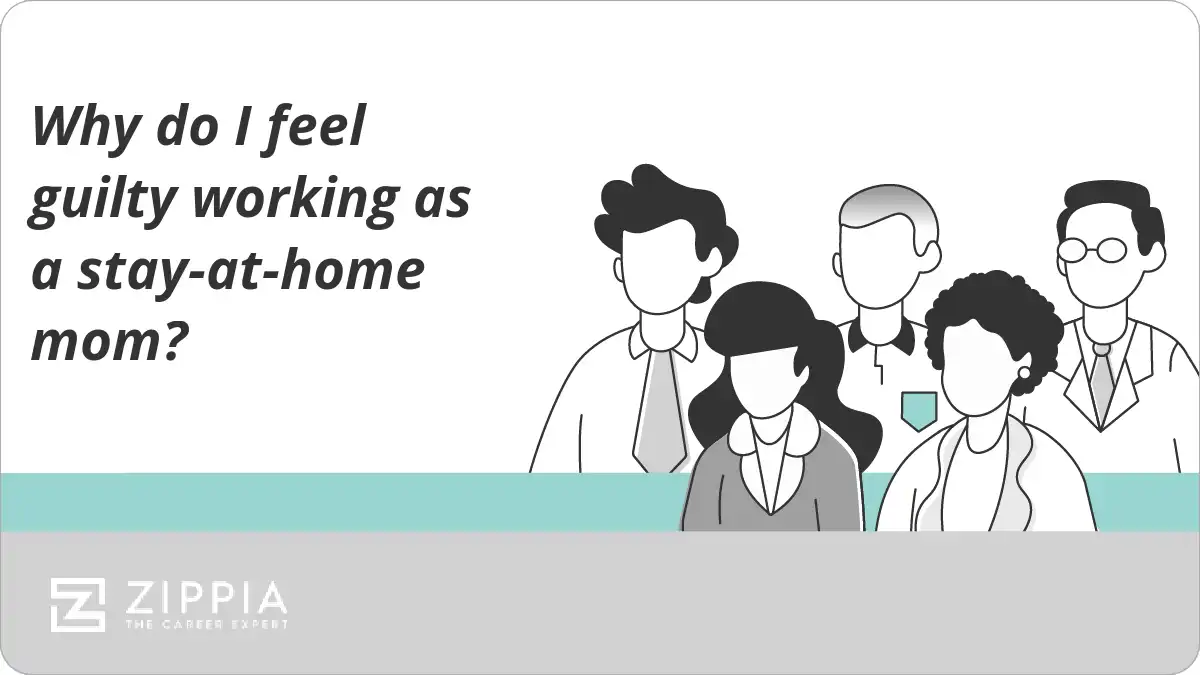Why do I feel guilty working as a stay-at-home mom?