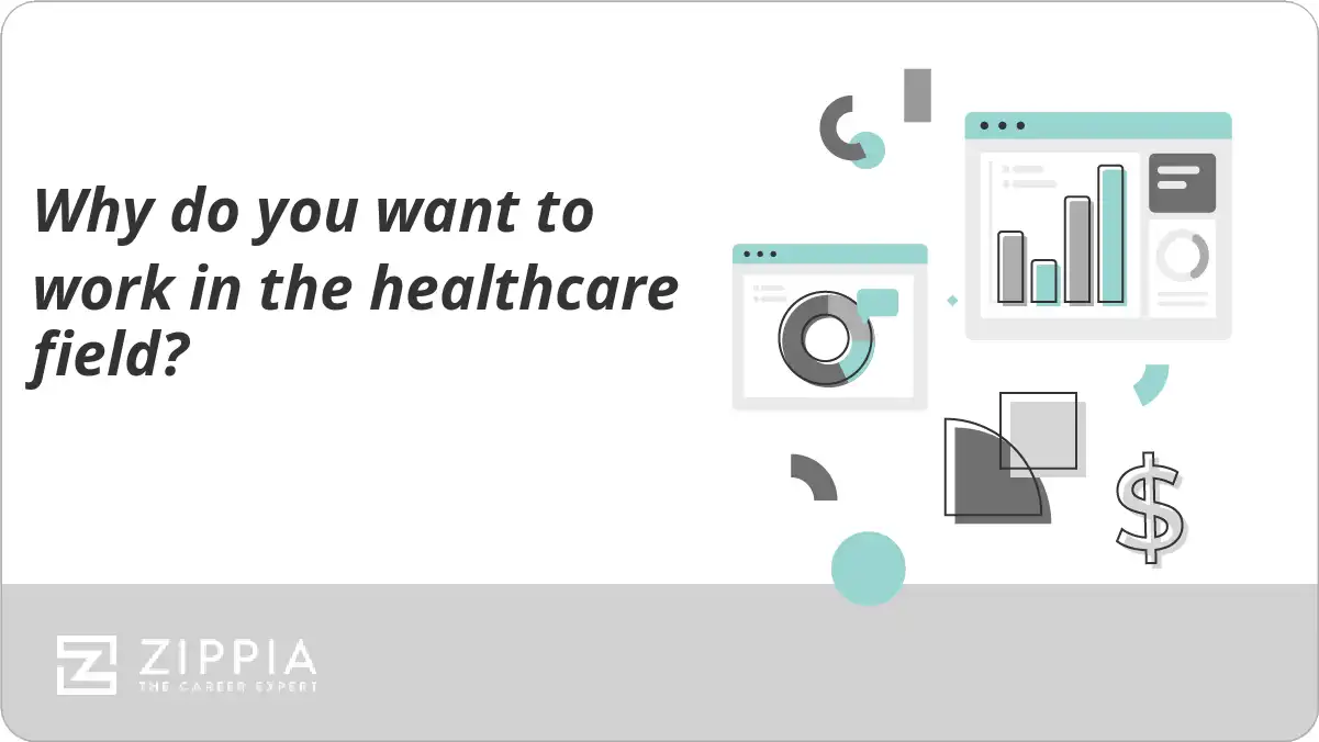 Why do you want to work in the healthcare field?